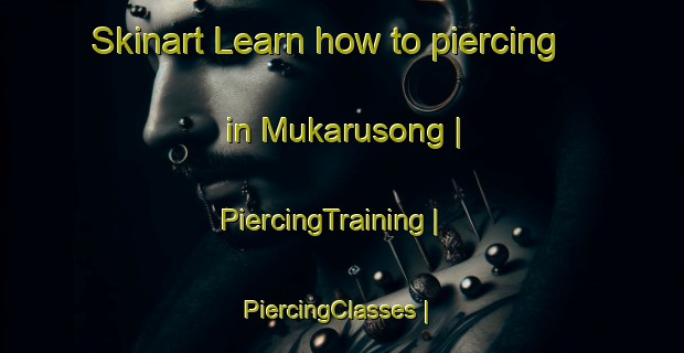 Skinart Learn how to piercing in Mukarusong | PiercingTraining | PiercingClasses | SkinartTraining-the Democratic Republic of the Congo